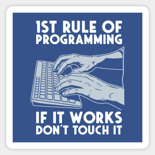 1st Rule of Programming: If It Works, Don't Touch It Sticker